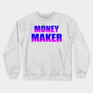 money maker Crewneck Sweatshirt